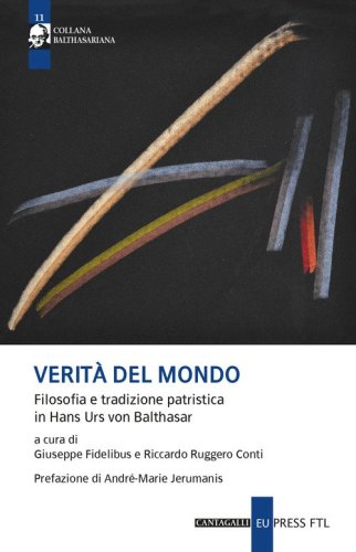 Verità del mondo. Filosofia e tradizione patristica in Hans Urs Von Balthasar