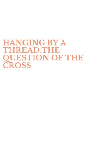 HANGING BY A THREAD.THE QUESTION OF THE CROSS