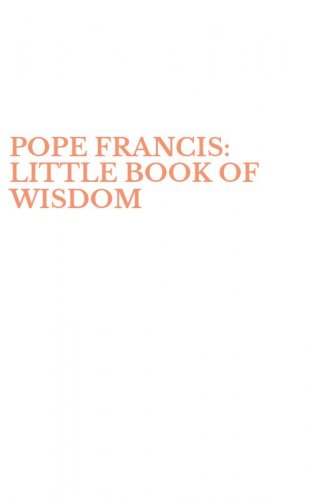 POPE FRANCIS: LITTLE BOOK OF WISDOM