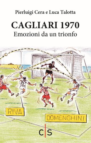 Cagliari 1970. Emozioni da un trionfo