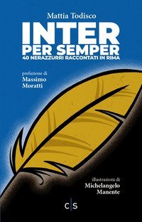 Inter per semper. 40 nerazzurri raccontati in rima