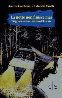 La notte non finisce mai. Viaggio attorno al mostro di Firenze