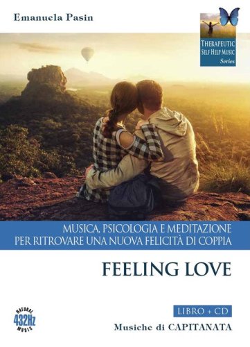Feeling love. Musica, psicologia e meditazione per ritrovare una nuova felicit&agrave; di coppia