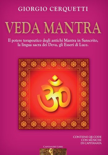 Veda Mantra. Il potere terapeutico degli antichi Mantra in Sanscrito, la lingua sacra dei Deva, gli Esseri di Luce