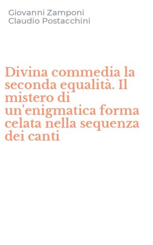 Divina commedia la seconda equalit&agrave;. Il mistero di un'enigmatica forma celata nella sequenza dei canti