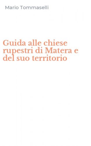 Guida alle chiese rupestri di Matera e del suo territorio