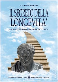 Il segreto della longevit&agrave;. Saggio di astro-biologia esoterica