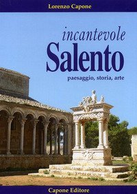 Incantevole Salento. Paesaggio storia arte