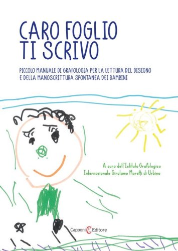 Caro foglio ti scrivo. Piccolo manuale di grafologia per la lettura del disegno e della manoscrittura spontanea dei bambini