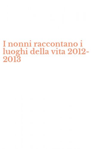 I nonni raccontano i luoghi della vita 2012-2013