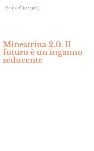 Minestrina 2.0. Il futuro &egrave; un inganno seducente