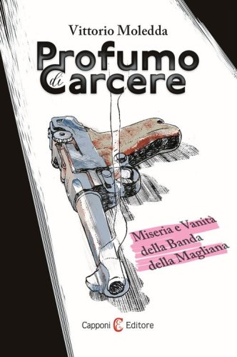 Profumo di carcere. Miseria e vanit&agrave; della Banda della Magliana