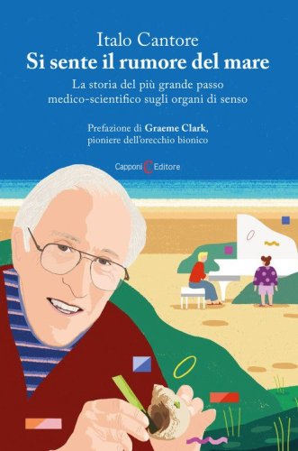 Si sente il rumore del mare. La storia del pi&ugrave; grande passo medico-scientifico sugli organi di senso