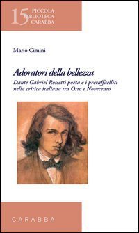 Adoratori della bellezza. Dante Gabriel Rossetti poeta e i preraffaelliti nella critica italiana tra Otto e Novecento - CRITICA ITALIANA TRA OTTO E NOVECENTO