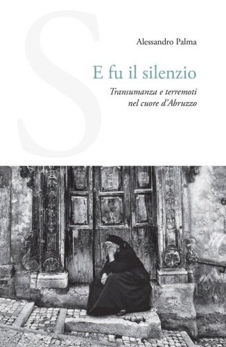 E fu il silenzio. Transumanza e terremoti nel cuore d'Abruzzo