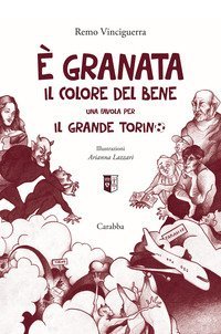 &Egrave; granata il colore del bene. Una favola per il grande Torino