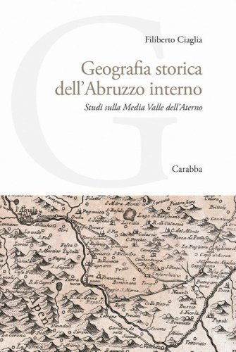 Geografia storica dell'Abruzzo interno. Studi sulla Media Valle dell'Aterno
