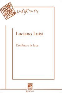 L'ombra e la luce. Poesie (2004-2010)