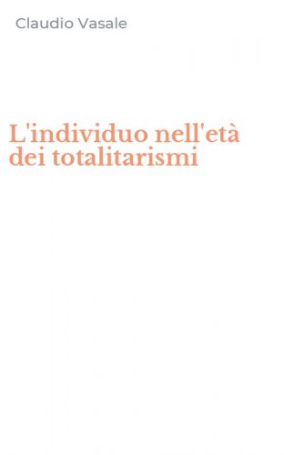 L'individuo nell'et&agrave; dei totalitarismi