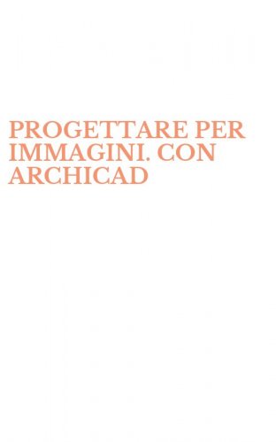 PROGETTARE PER IMMAGINI. CON ARCHICAD