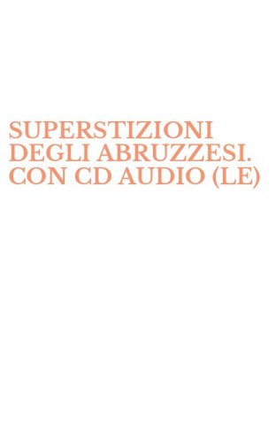SUPERSTIZIONI DEGLI ABRUZZESI. CON CD AUDIO (LE)