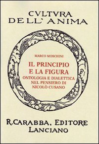Il principio e la figura. Ontologia e dialettica nel pensiero di Nicol&ograve; Cusano