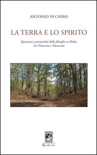 La terra e lo spirito. Questioni e personalit&agrave; della filosofia in Molise tra Ottocento e Novecento