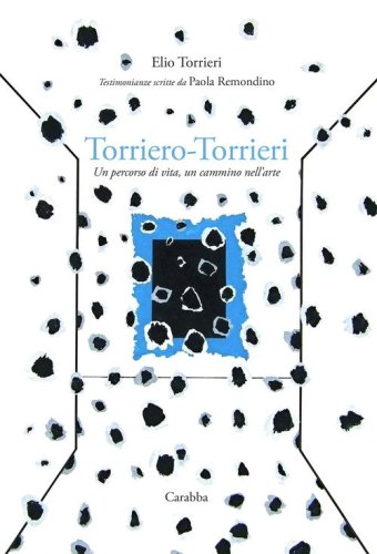 Torriero-Torrieri. Un percorso di vita, un cammino nell'arte