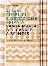 Affari pubblici e devozione privata. Santa Maria del Casale a Brindisi
