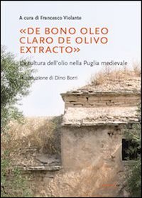&laquo;De bono oleo claro de olivo extracto&raquo;. La cultura dell'olio nella puglia medievale - MEDIEVALE