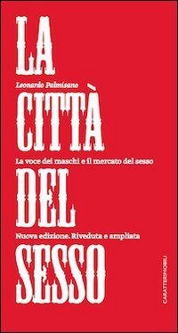 La citt&agrave; del sesso. La voce dei maschi e il mercato del sesso