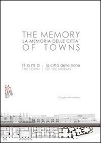 La memoria delle citt&agrave;. Hama: la citt&agrave; delle norie. Ediz. italiana e inglese