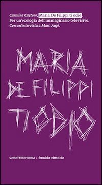 Maria De Filippi ti odio. Per un'ecologia dell'immaginario televisivo. Con un'intervista a Marc Aug&eacute; - UN'INTERVISTA A MARC AUGE'