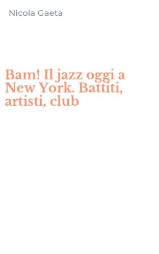 Bam! Il jazz oggi a New York. Battiti, artisti, club