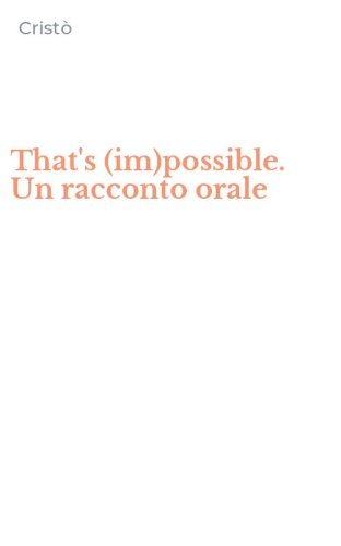 That's (im)possible. Un racconto orale