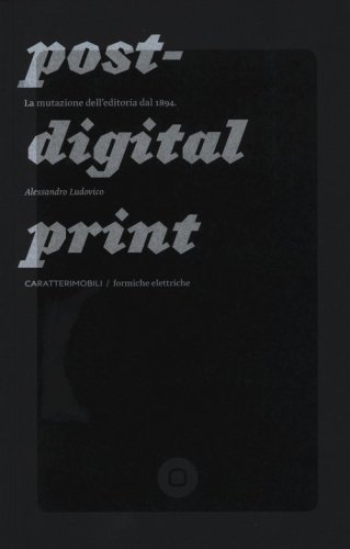 Post-digital print. La mutazione dell'editoria dal 1894
