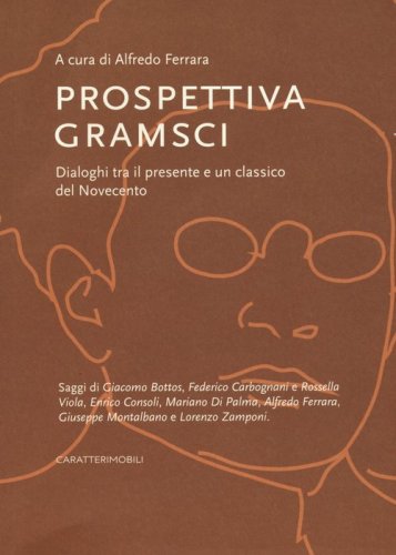 Prospettiva Gramsci. Dialoghi tra il presente e un classico del Novecento