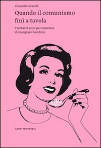 Quando il comunismo fin&igrave; a tavola. Trentatr&eacute; anni per smettere di mangiare bambini - BAMBINI