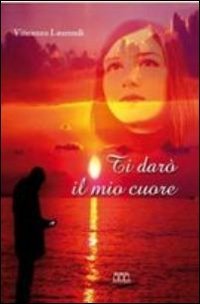 Ti dar&ograve; il mio cuore