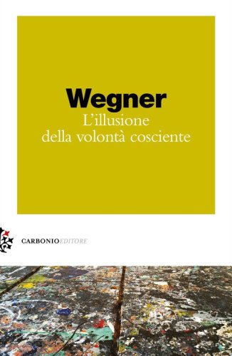 L'illusione della volont&agrave; cosciente