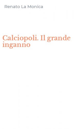 Calciopoli. Il grande inganno