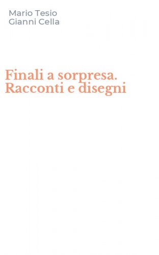Finali a sorpresa. Racconti e disegni