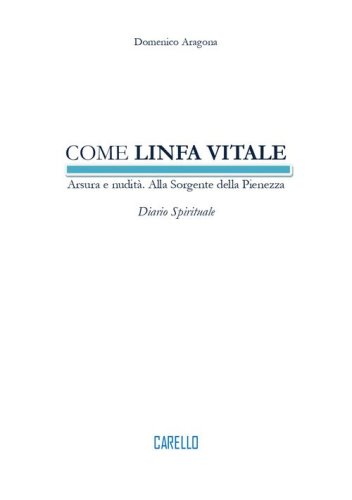 Come linfa vitale. Arsura e nudit&agrave;. Alla sorgente della pienezza. Diario spirituale
