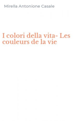 I colori della vita-Les couleurs de la vie