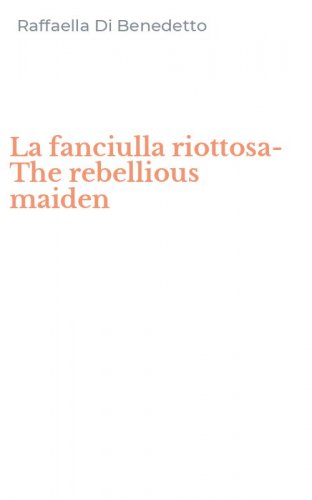La fanciulla riottosa-The rebellious maiden