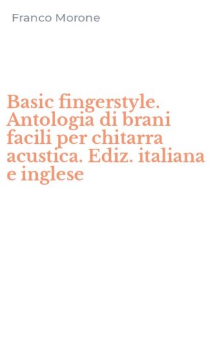 Basic fingerstyle. Antologia di brani facili per chitarra acustica. Ediz. italiana e inglese