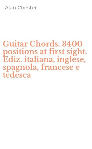 Guitar Chords. 3400 positions at first sight. Ediz. italiana, inglese, spagnola, francese e tedesca