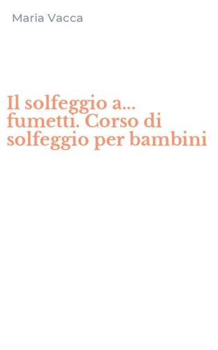 Il solfeggio a... fumetti. Corso di solfeggio per bambini
