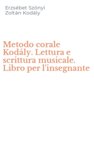 Metodo corale Kod&aacute;ly. Lettura e scrittura musicale. Libro per l'insegnante