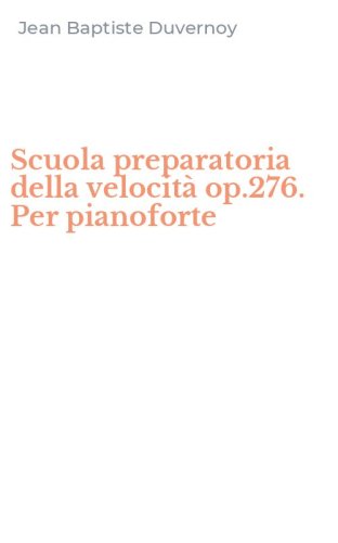 Scuola preparatoria della velocit&agrave; op.276. Per pianoforte
